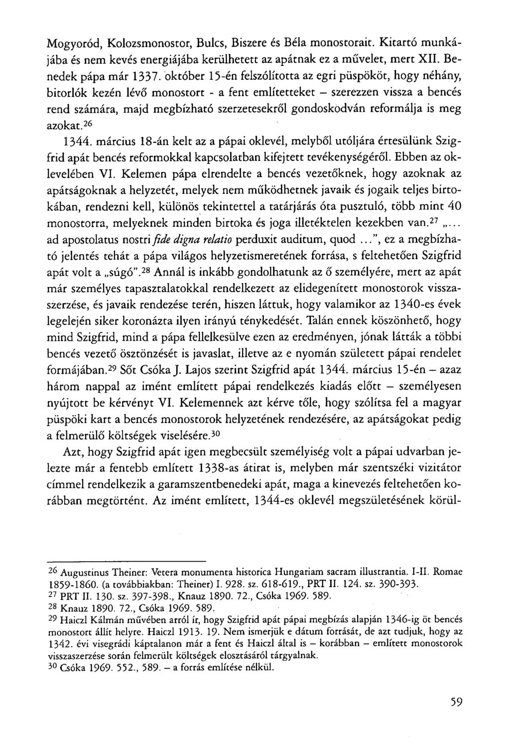 Mogyoród, Kolozsmonostor, Bulcs, Biszere és Béla monostorait. Kitartó munkájába és nem kevés energiájába kerülhetett az apátnak ez a művelet, mert XII. Benedek pápa már 1337.