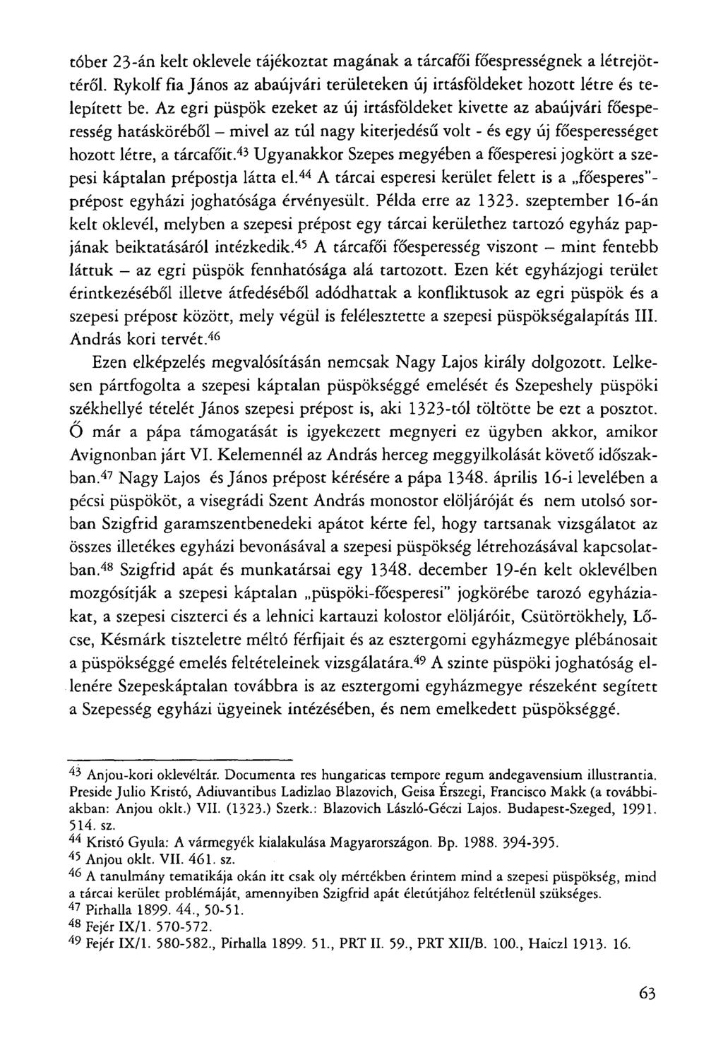 tóber 23-án kelt oklevele tájékoztat magának a tárcafői főesprességnek a létrejöttéről. Rykolf fia János az abaújvári területeken új irtásföldeket hozott létre és telepített be.