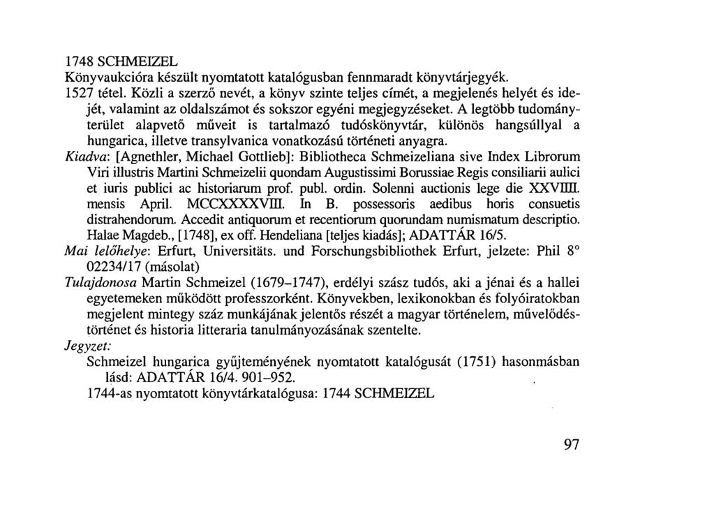1748 SCHMEIZEL Könyvaukcióra készült nyomtatott katalógusban fennmaradt könyvtárjegyék. 1527 tétel.