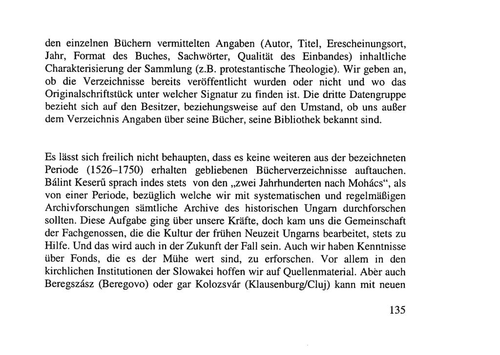 den einzelnen Büchern vermittelten Angaben (Autor, Titel, Erescheinungsort, Jahr, Format des Buches, Sachwörter, Qualitt des Einbandes) inhaltliche Charakterisierung der Sammlung (z.b. protestantische Theologie).