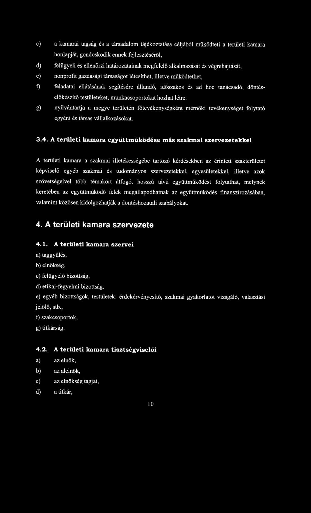 munkacsoportokat hozhat létre. g) nyilvántartja a megye területén főtevékenységként mérnöki tevékenységet folytató egyéni és társas vállalkozásokat. 3.4.