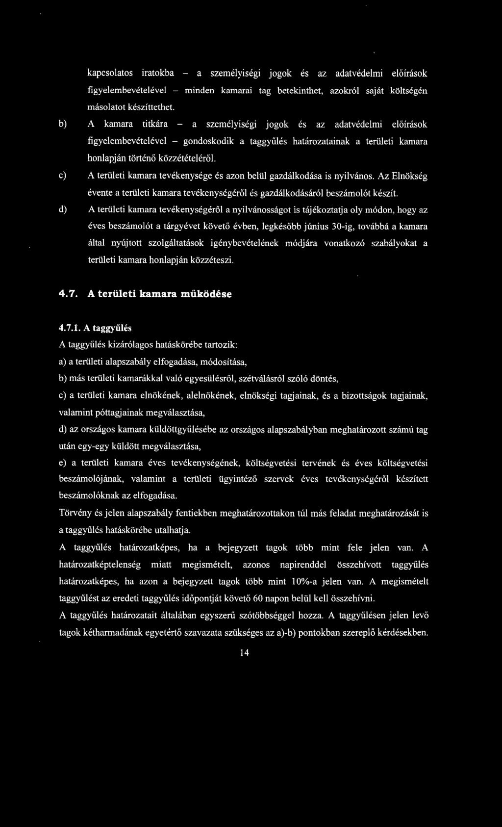 e) A területi kamara tevékenysége és azon belül gazdálkodása is nyilvános. Az Elnökség évente a területi kamara tevékenységéről és gazdálkodásáról beszámolót készít.