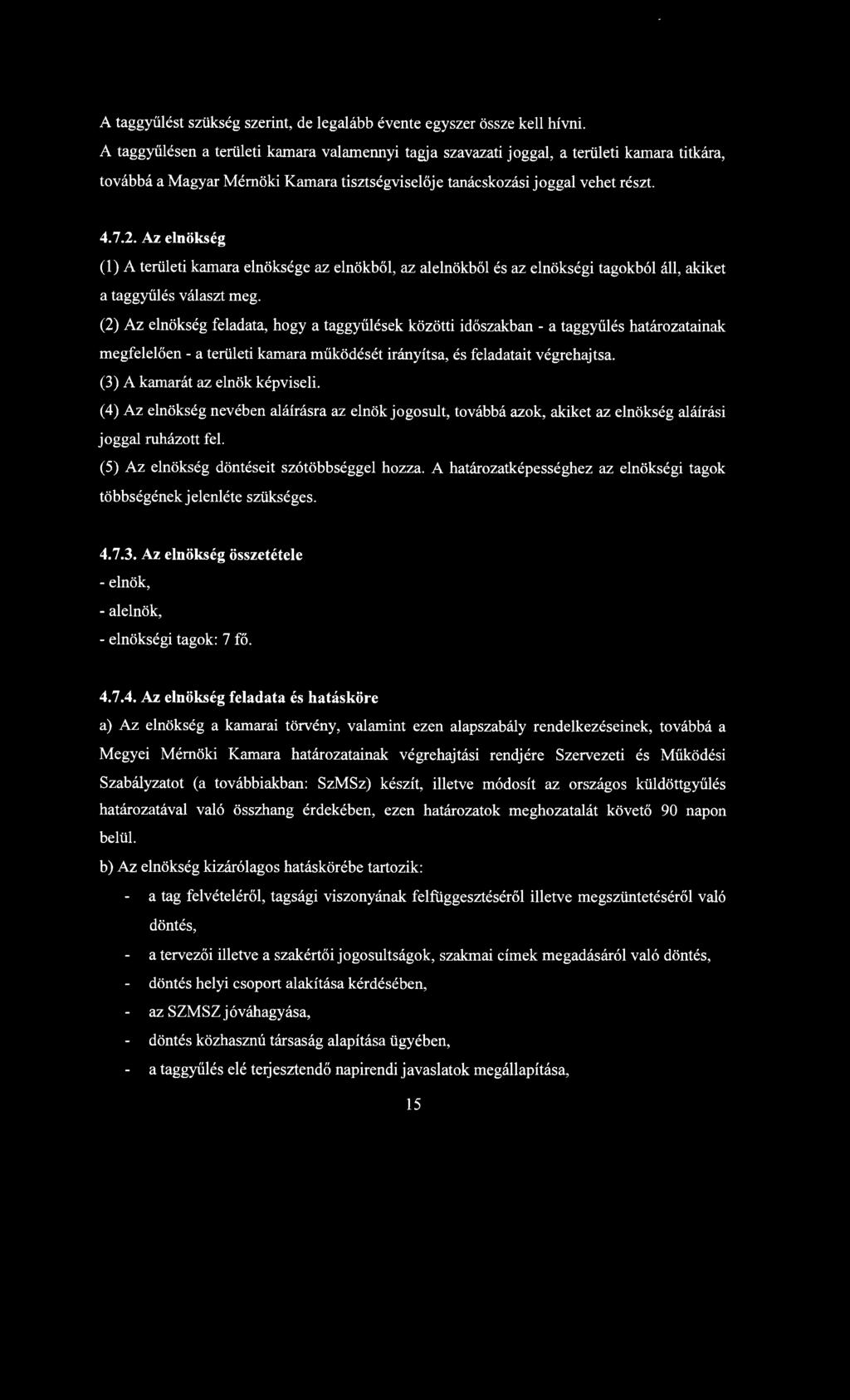 Az elnökség (1) A területi kamara elnöksége az elnökből, az alelnökből és az elnökségi tagokból áll, akiket a taggyűlés választ meg.
