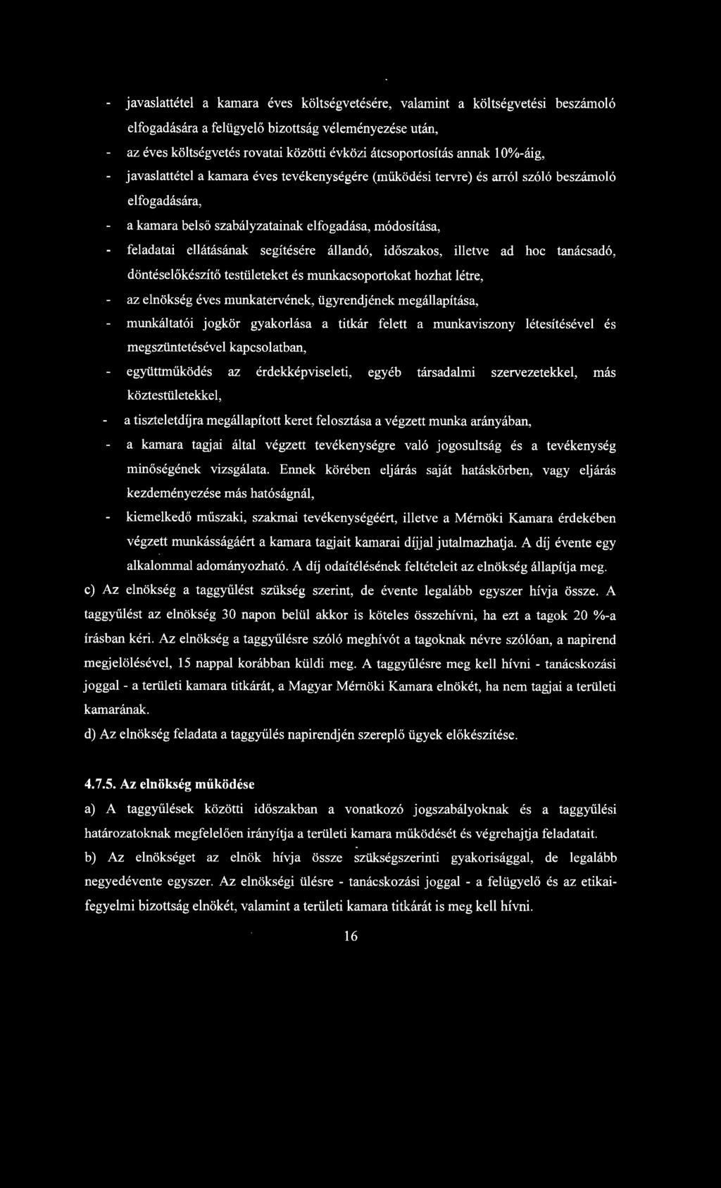 szóló beszámoló elfogadására, a kamara belső szabályzatainak elfogadása, módosítása, feladatai ellátásának segítésére állandó, időszakos, illetve ad hoc tanácsadó, döntéselőkészítő testületeket és