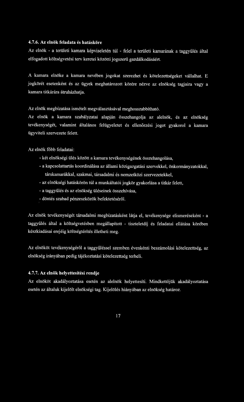 E jogkörét esetenként és az ügyek meghatározott körére nézve az elnökség tagjaira vagy a kamara titkárára átruházhatja. Az elnök megbízatása ismételt megválasztásával meghosszabbítható.