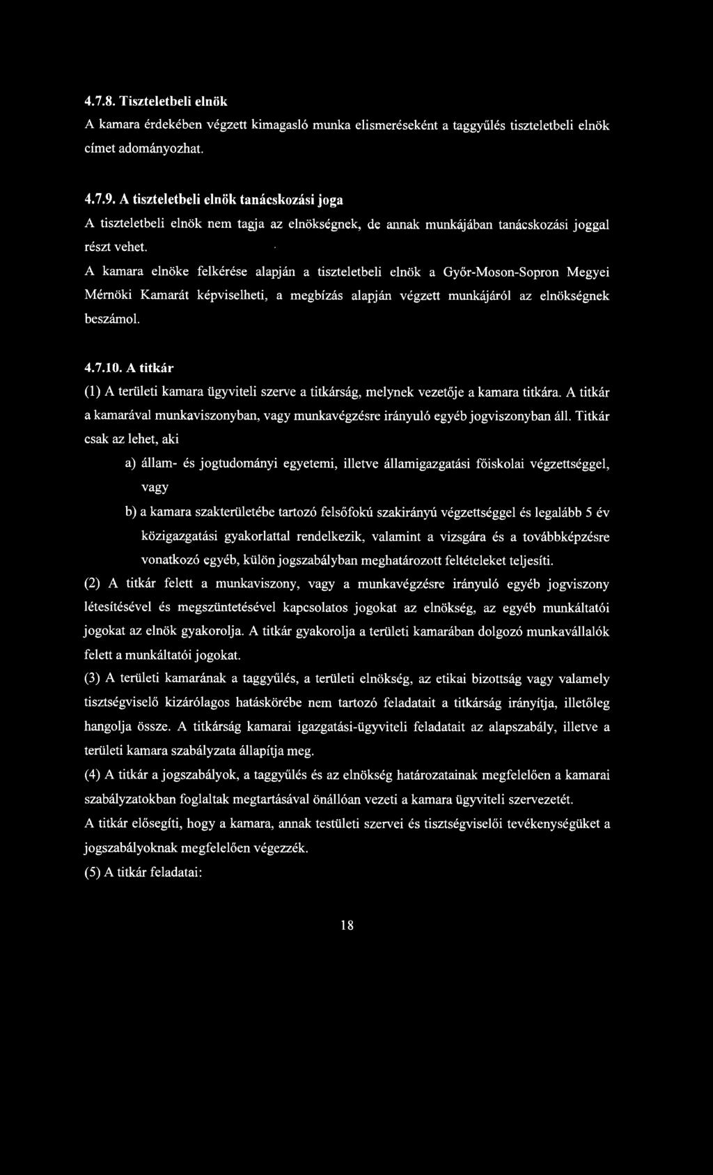 A kamara elnöke felkérése alapján a tiszteletbeli elnök a Győr-Moson-Sopron Megyei Mérnöki Kamarát képviselheti, a megbízás alapján végzett munkájáról az elnökségnek beszámol. 4.7.10.