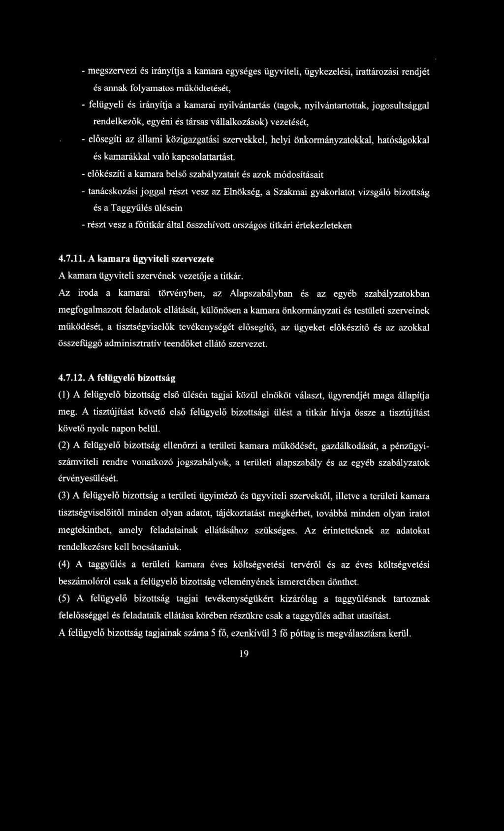 - előkészíti a kamara belső szabályzatait és azok módosításait - tanácskozási joggal részt vesz az Elnökség, a Szakmai gyakorlatot vizsgáló bizottság és a Taggyűlés ülésein - részt vesz a főtitkár
