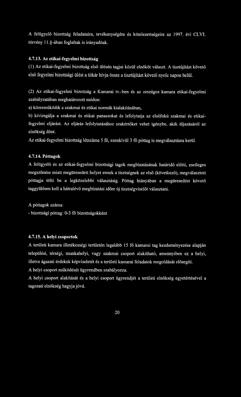 A tisztújítást követő első fegyelmi bizottsági ülést a titkár hívja össze a tisztújítást követő nyolc napon belül. (2) Az etikai-fegyelmi bizottság a Kamarai tv.