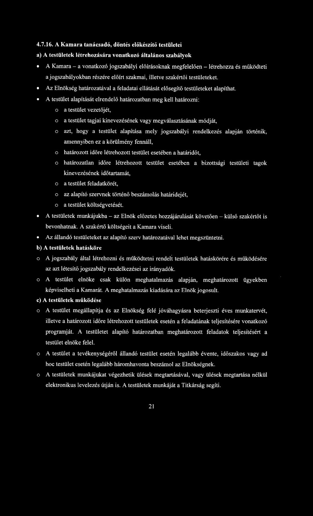 jogszabályokban részére előírt szakmai, illetve szakértői testületeket. Az Elnökség határozatával a feladatai ellátását elősegítő testületeket alapíthat.