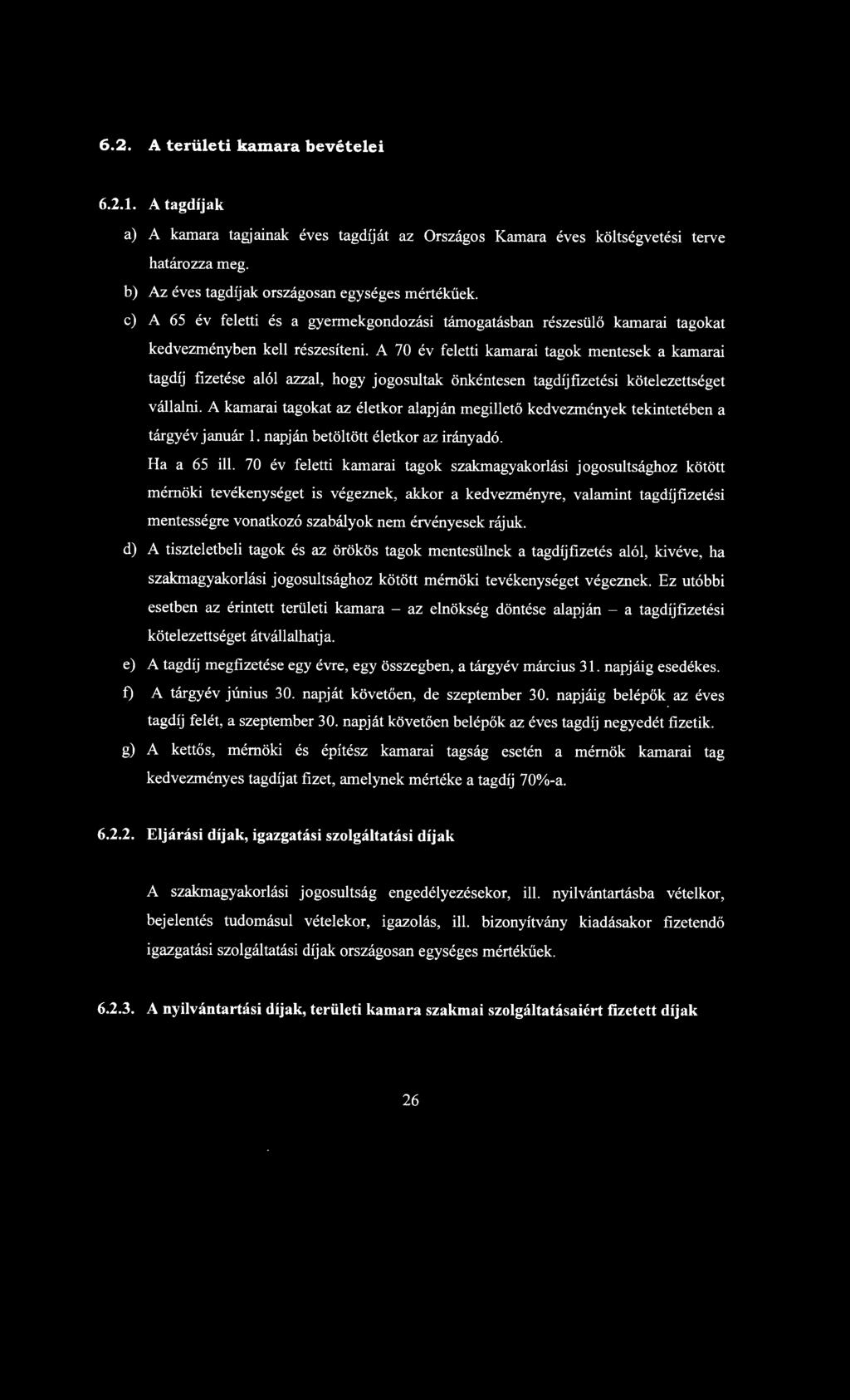 A 70 év feletti kamarai tagok mentesek a kamarai tagdíj fizetése alól azzal, hogy jogosultak önkéntesen tagdíjfizetési kötelezettséget vállalni.