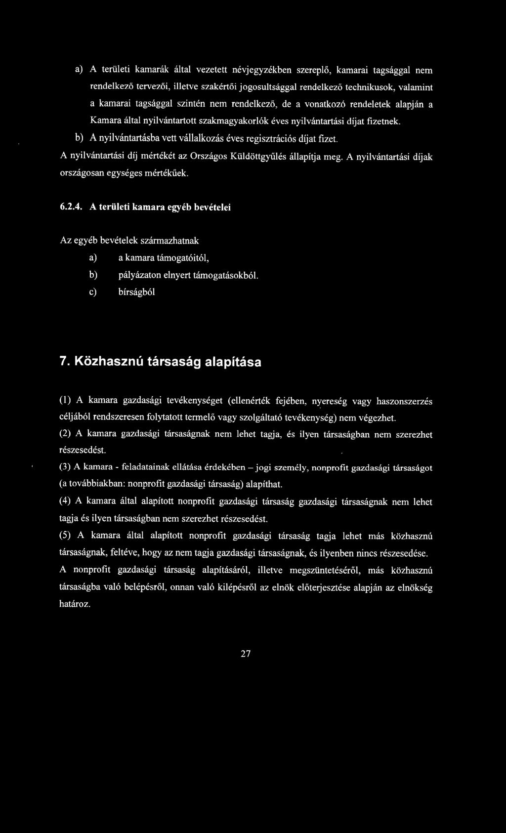 b) A nyilvántartásba vett vállalkozás éves regisztrációs díjat fizet. A nyilvántartási díj mértékét az Országos Küldöttgyűlés állapítja meg. A nyilvántartási díjak országosan egységes mértékűek. 6.2.