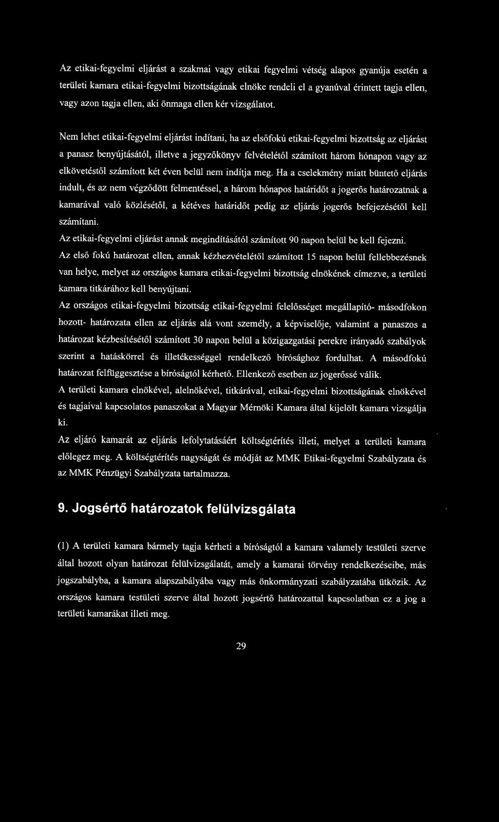 Nem lehet etikai-fegyelmi eljárást indítani, ha az elsőfokú etikai-fegyelmi bizottság az eljárást a panasz benyújtásától, illetve a jegyzőkön yv felvételétől számított három hónapon vagy az