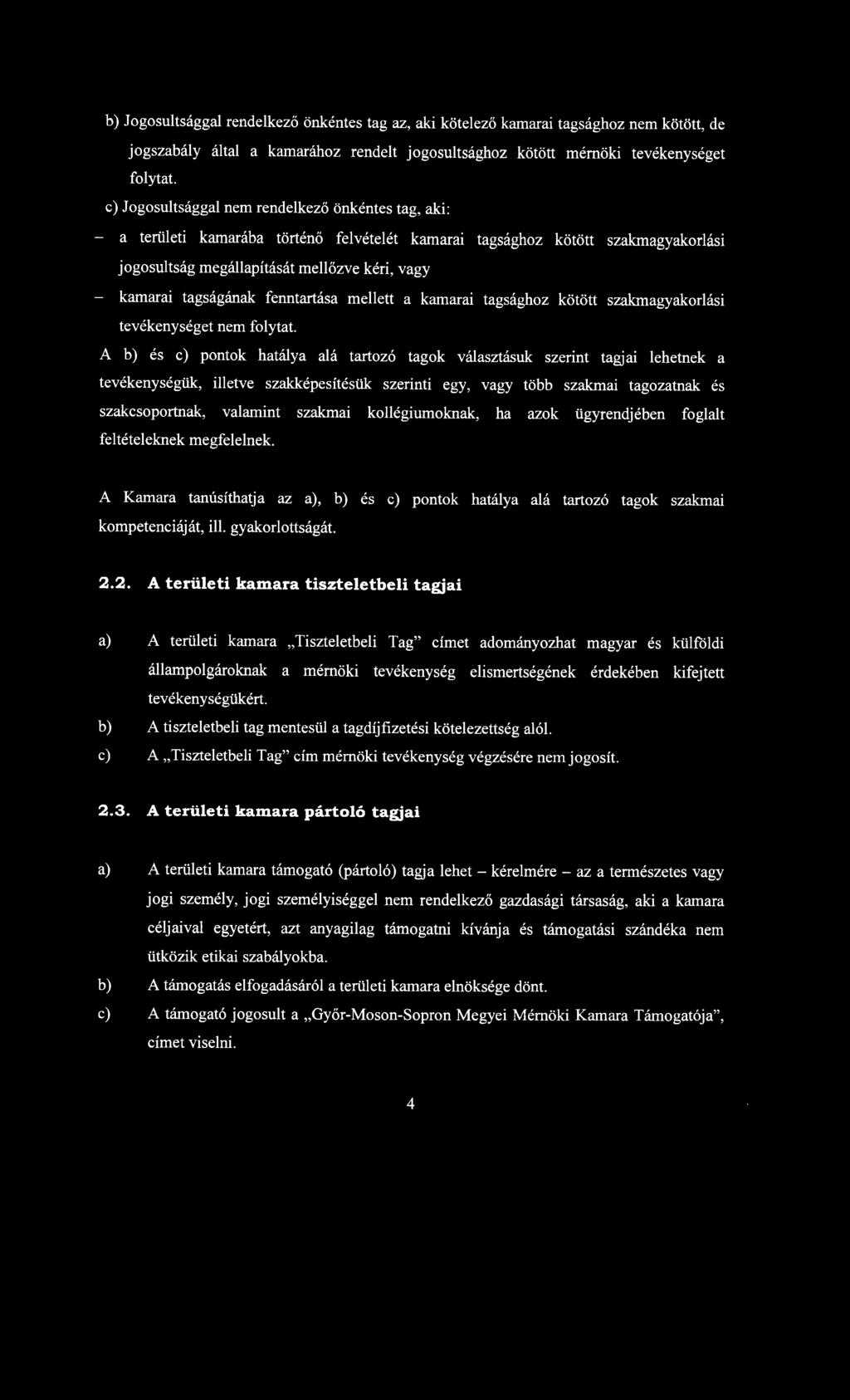 tagságának fenntartása mellett a kamarai tagsághoz kötött szakmagyakorlási tevékenységet nem folytat.