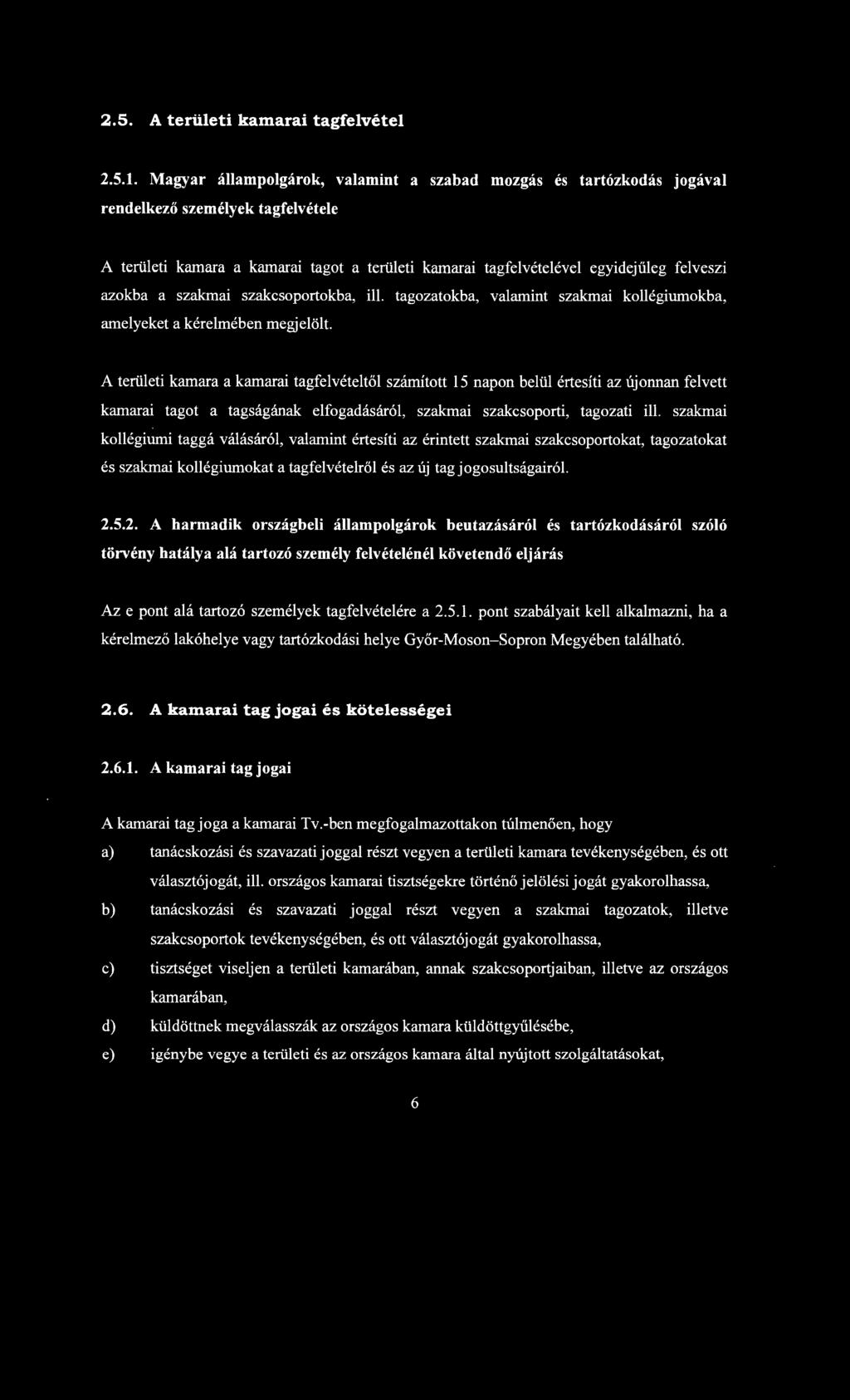 azokba a szakmai szakcsoportokba, ill. tagozatokba, valamint szakmai kollégiumokba, amelyeket a kérelmében megjelölt.