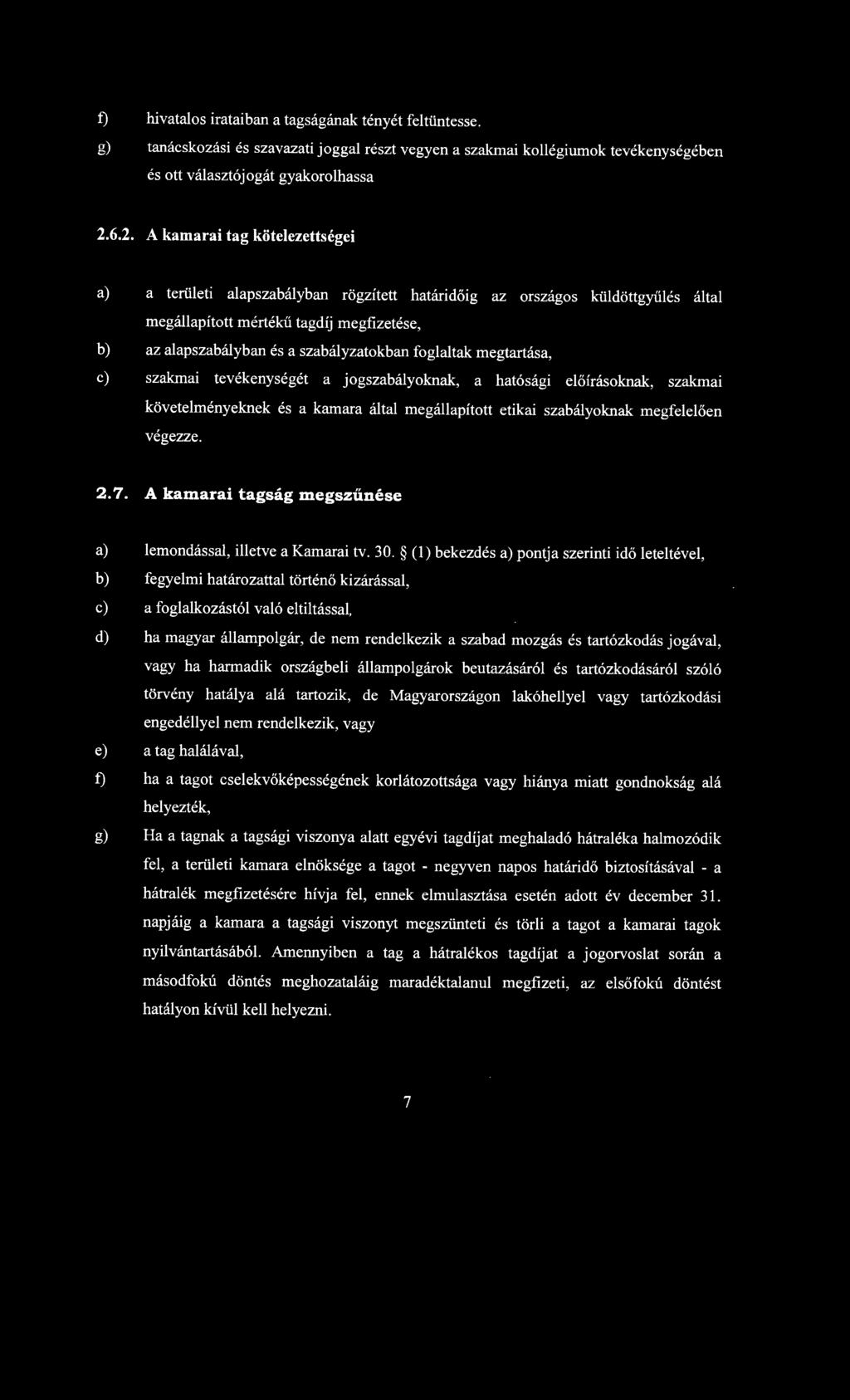 szabályzatokban foglaltak megtartása, e) szakmai tevékenységét a jogszabályoknak, a hatósági előírásoknak, szakmai követelményeknek és a kamara által megállapított etikai szabályoknak megfelelően