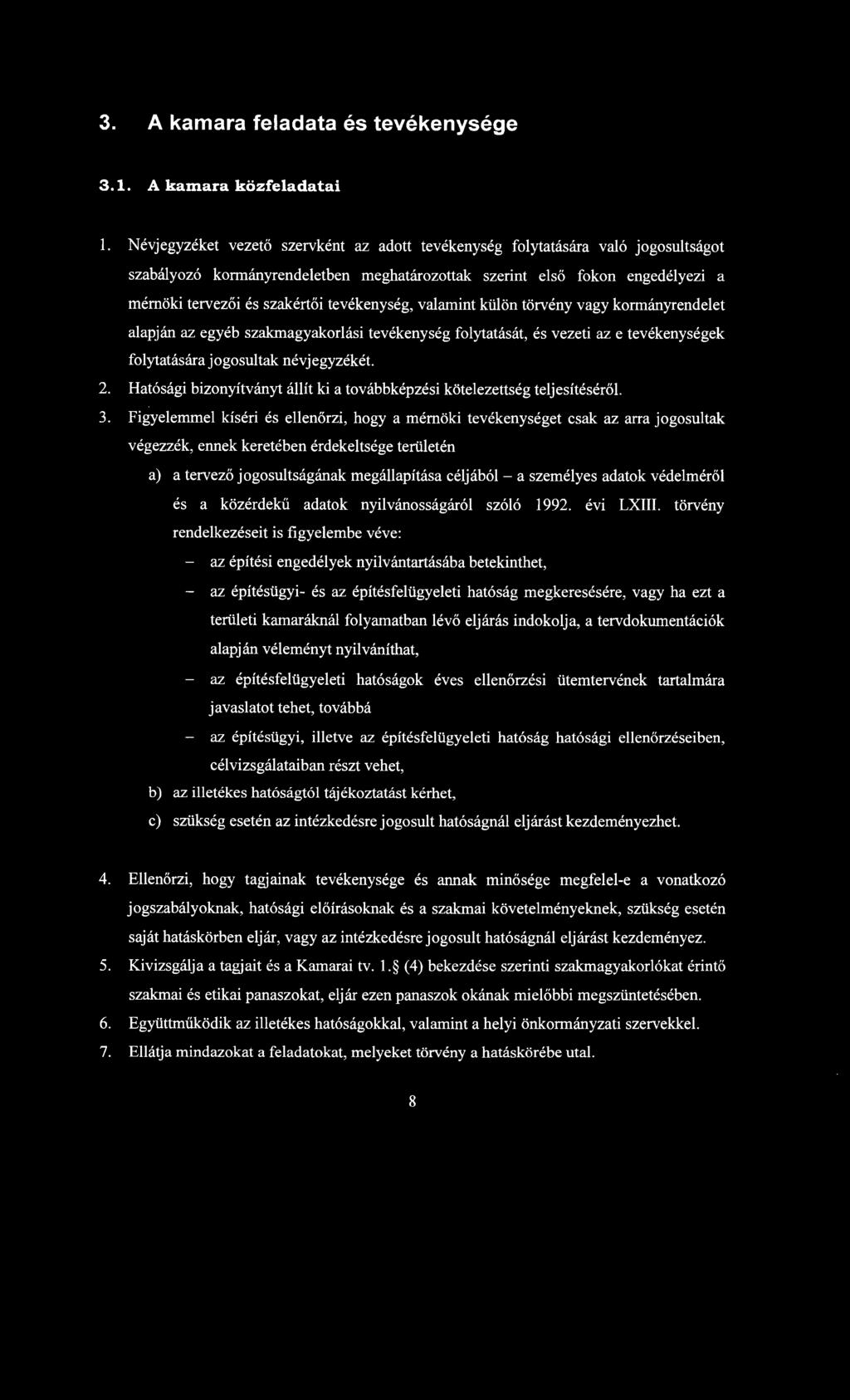 tevékenység, valamint külön törvény vagy kormányrendelet alapján az egyéb szakmagyakorlási tevékenység folytatását, és vezeti az e tevékenységek folytatására jogosultak névjegyzékét. 2.