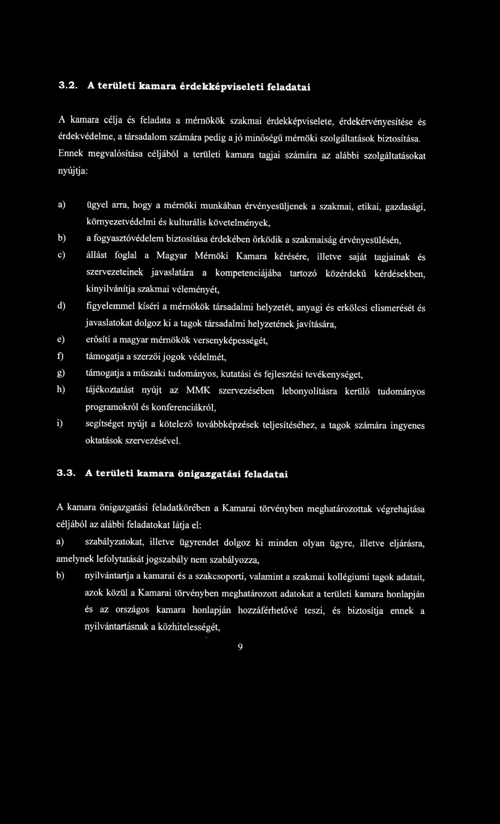 Ennek megvalósítása céljából a területi kamara tagjai számára az alábbi szolgáltatásokat nyújtja: a) ügyel arra, hogy a mérnöki munkában érvényesüljenek a szakmai, etikai, gazdasági, környezetvédelmi