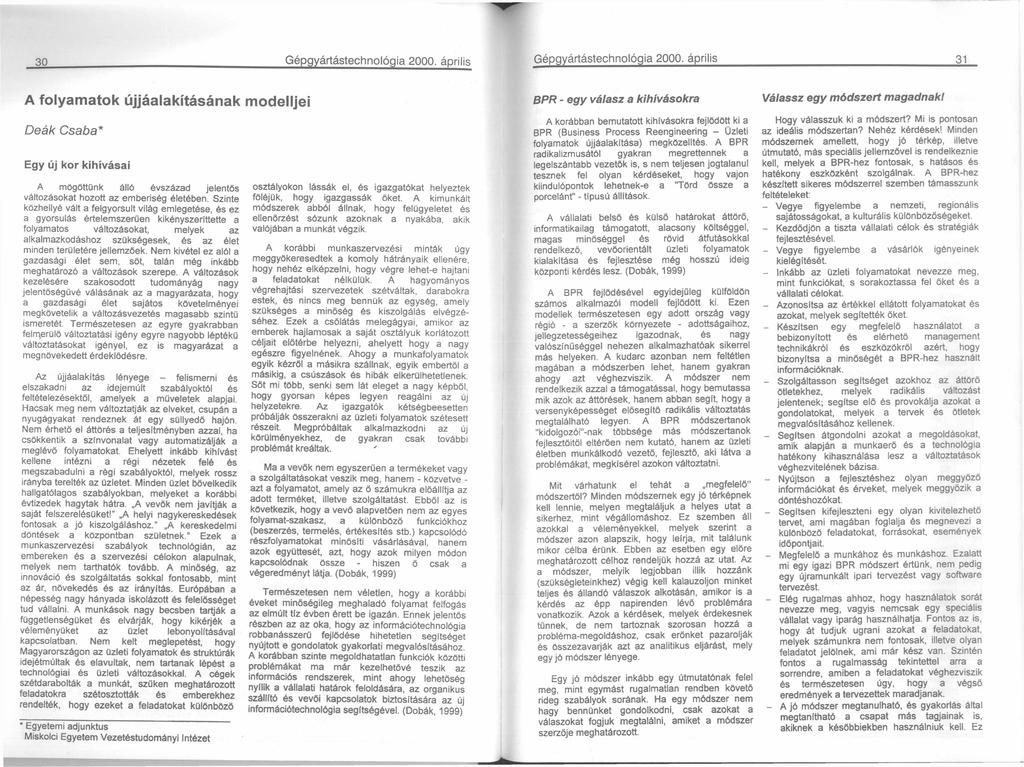 30 Gépgyártástechnológi 2000. április folym tok újjálkításánk m odelljei Deák Csb* Egy új kor kihívási mögöttünk álló évszázd jelentős változásokt hozott z emberiség életében.