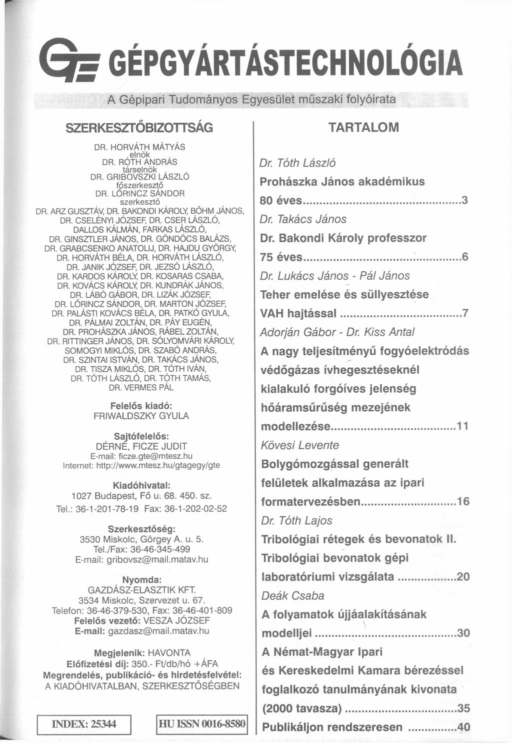 < 3 = GÉPGYÁRTÁSTECHNOLÓGI Gépipri Tudományos Egyesület műszki folyóirt SZERKESZTŐBIZOTTSÁG DR. HORVÁTH MÁTYÁS.elnök DR. ROTH NDRS társelnök, DR. GRIBOVSZKI LÁSZLÓ főszerkesztő DR.