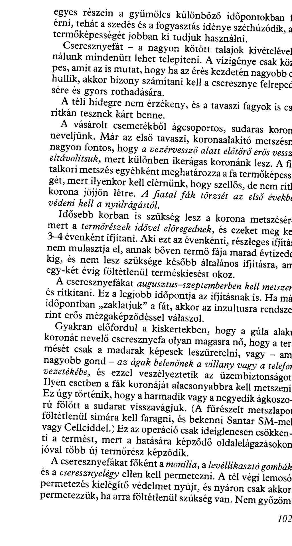 !0 2 egyes részein a gyümölcs különböző időpontokban J érni, tehát a szedés és a fogyasztás idénye széthúzódik, a termőképességét jobban ki tudjuk használni.