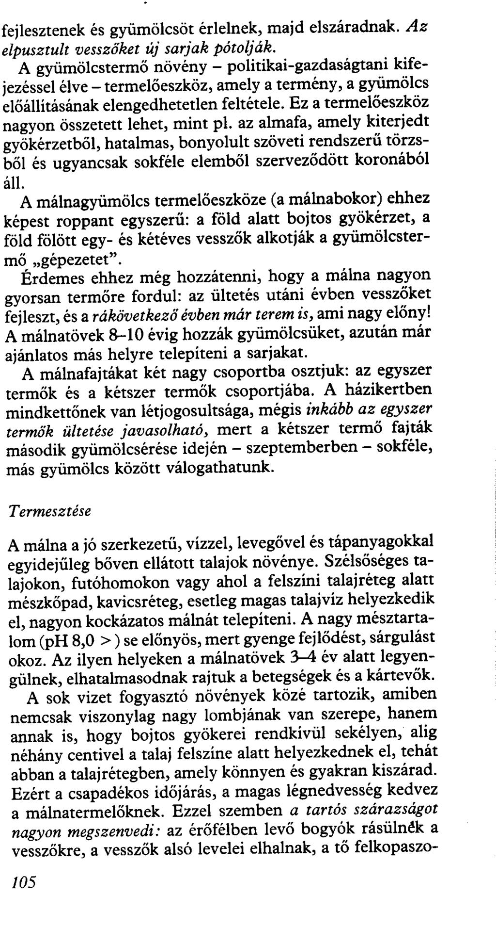 fejlesztenek és gyümölcsöt érlelnek, majd elszáradnak. Az elpusztult vesszőket új sarjak pótolják.