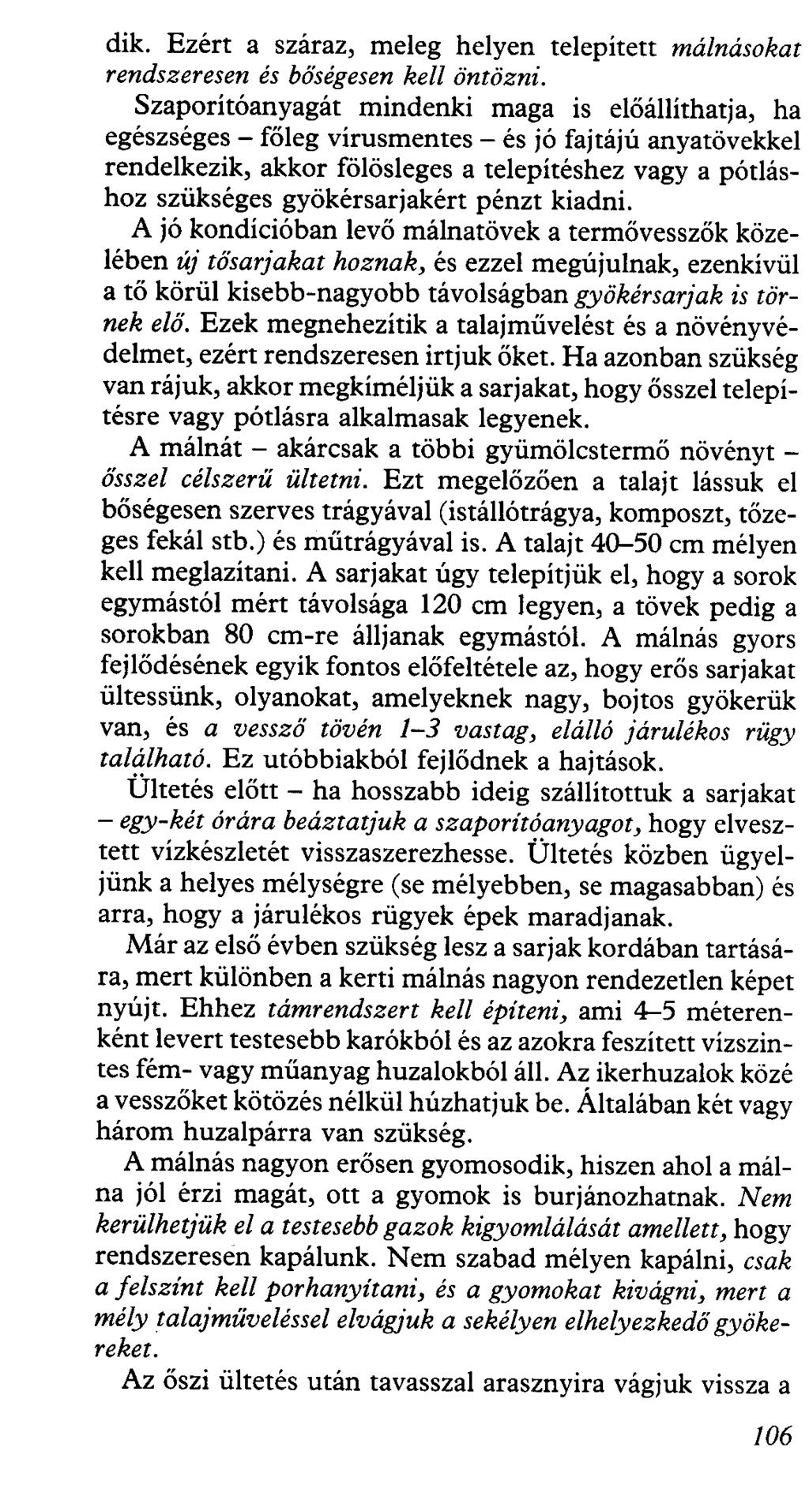 dik. Ezért a száraz, meleg helyen telepített málnásokat rendszeresen és bőségesen kell öntözni.