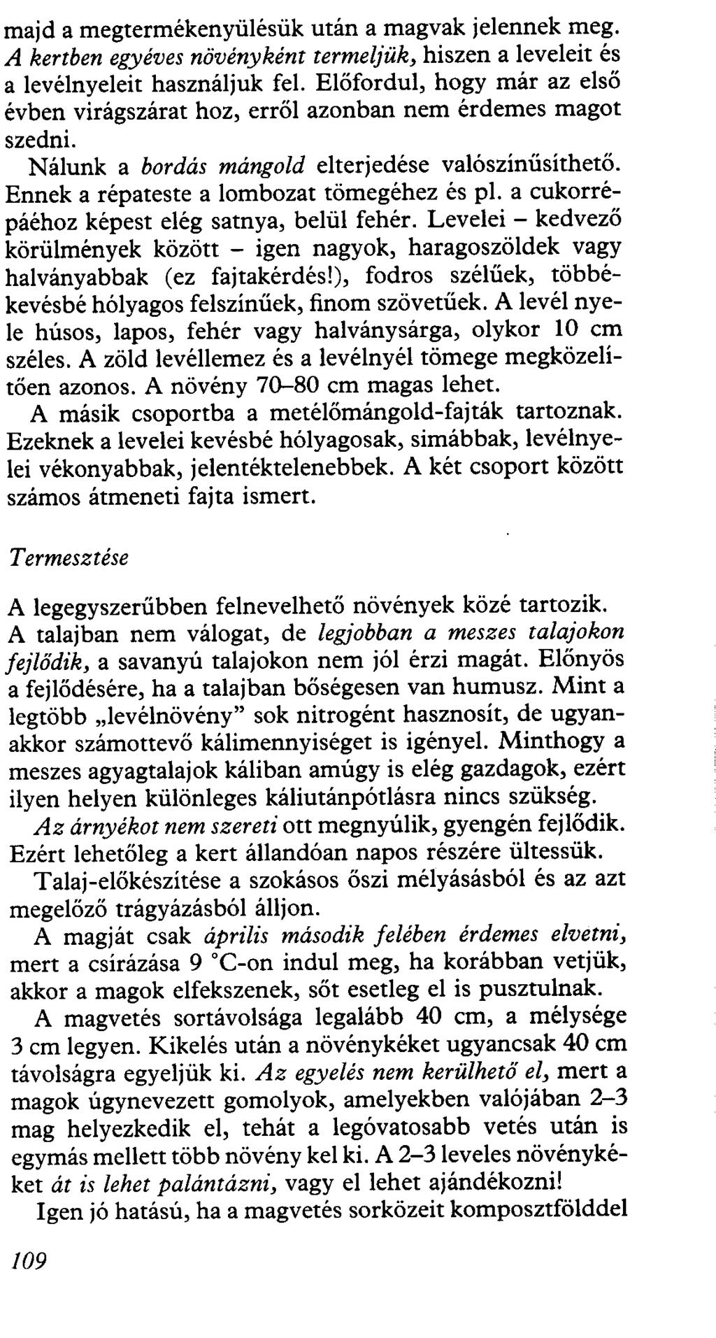 majd a megtermékenyülésük után a magvak jelennek meg. A kertben egyéves növényként terme/jük, hiszen a leveleit és a levélnyeleit használjuk fel.