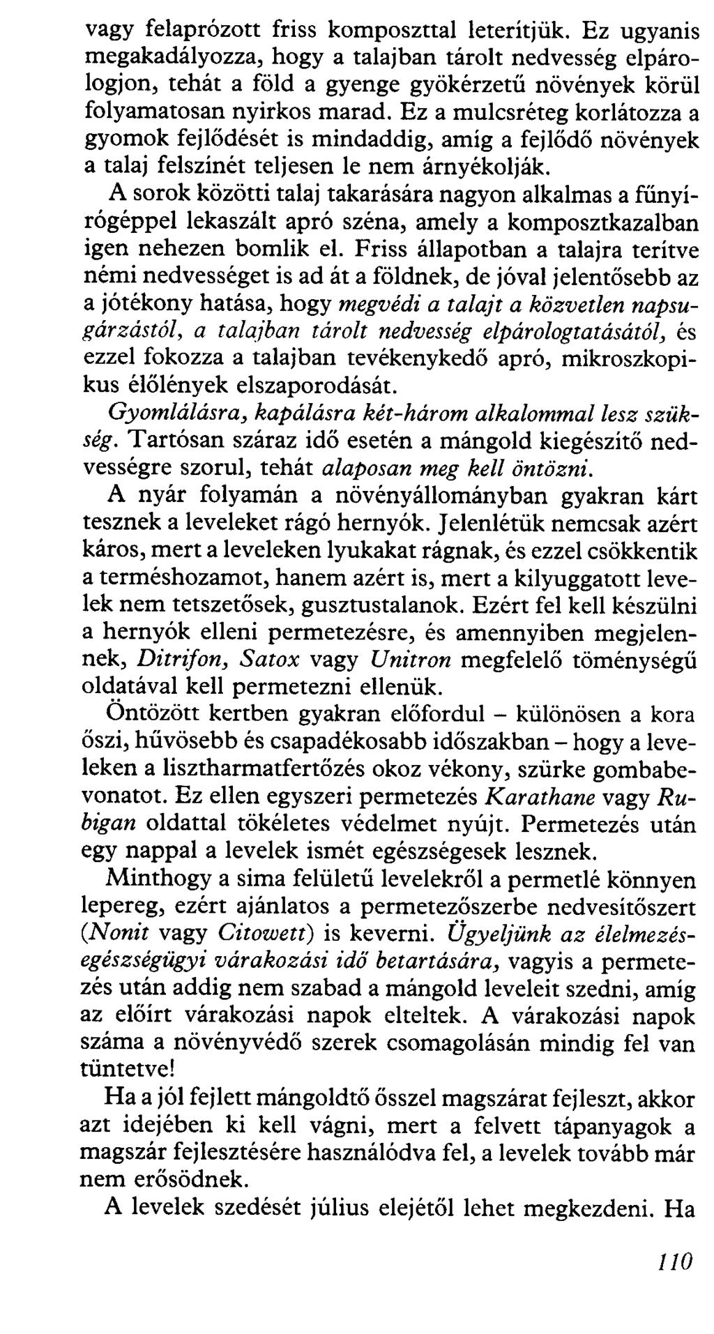 vagy felaprózott friss komposzttal leterítjük. Ez ugyanis megakadályozza, hogy a talajban tárolt nedvesség elpárologjon, tehát a föld a gyenge gyökérzetű növények körül folyamatosan nyirkos marad.