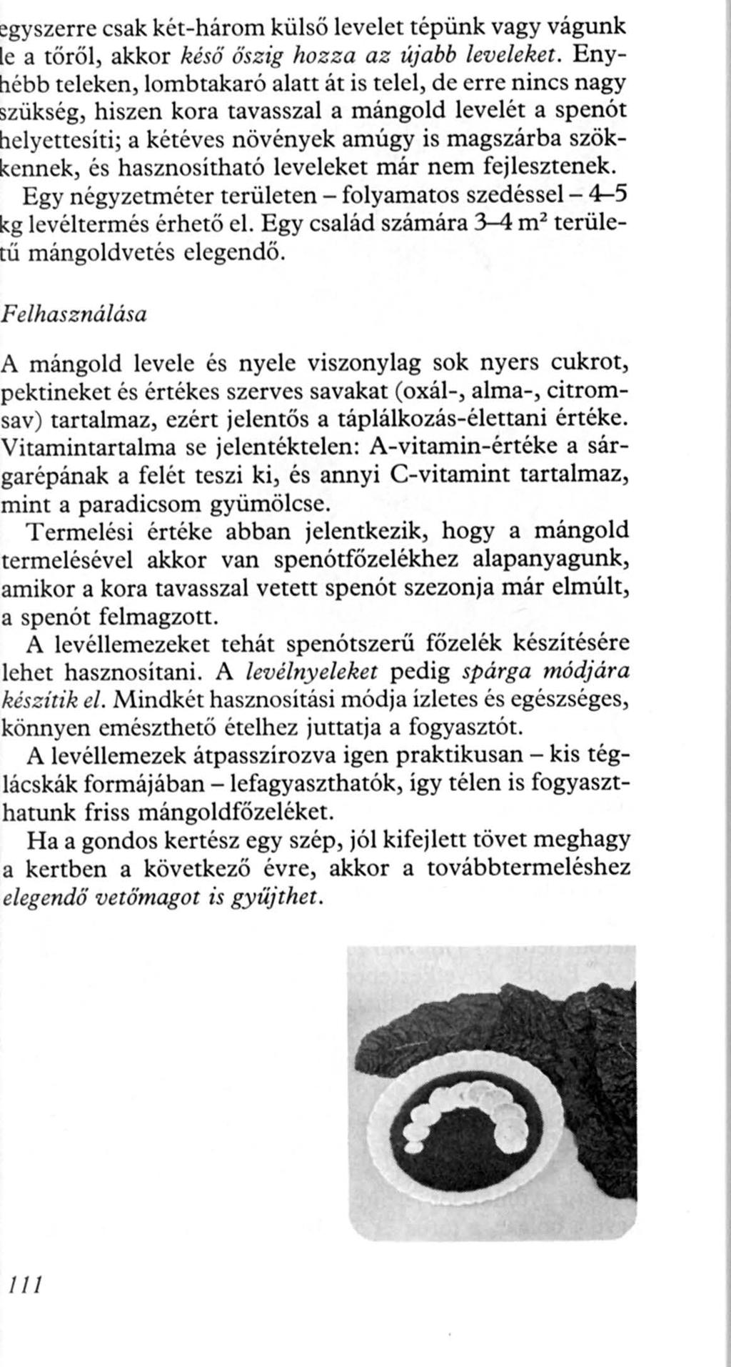 gyszerre csak két-három külső levelet tépünk vagy vágunk e a töröl, akkor késő őszig hozz a az újabb leveleket.