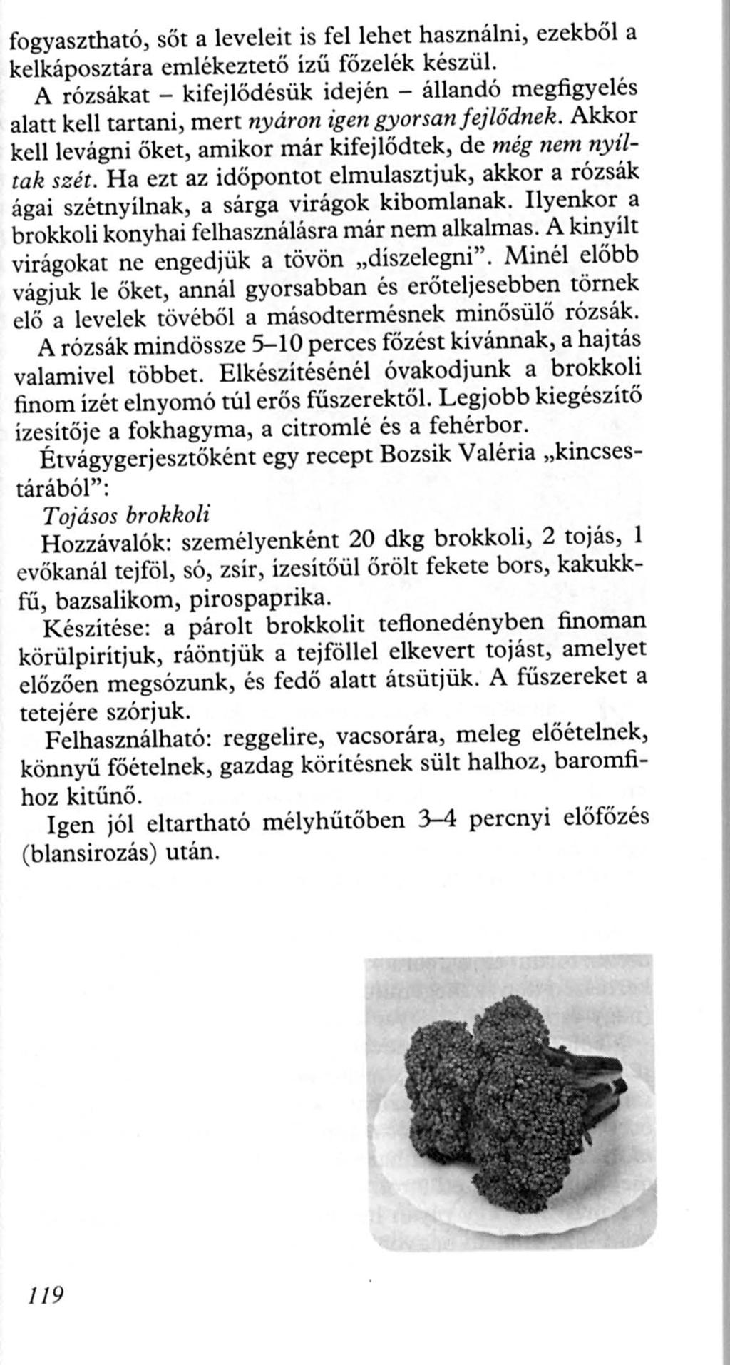 fogyasztható, sőt a leveleit is fellehet használni, ezekből a kelkáposztára emlékeztető ízű főzelék készül.