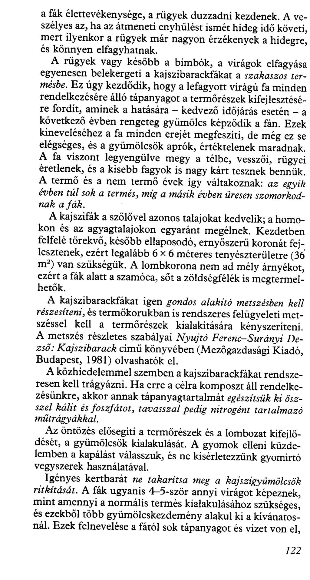 a fák élettevékenysége, a rügyek duzzadni kezdenek. A veszélyes az, ha az átmeneti enyhülést ismét hideg idő követi, mert ilyenkor a rügyek már nagyon érzékenyek a hidegre, és könnyen elfagyhatnak.