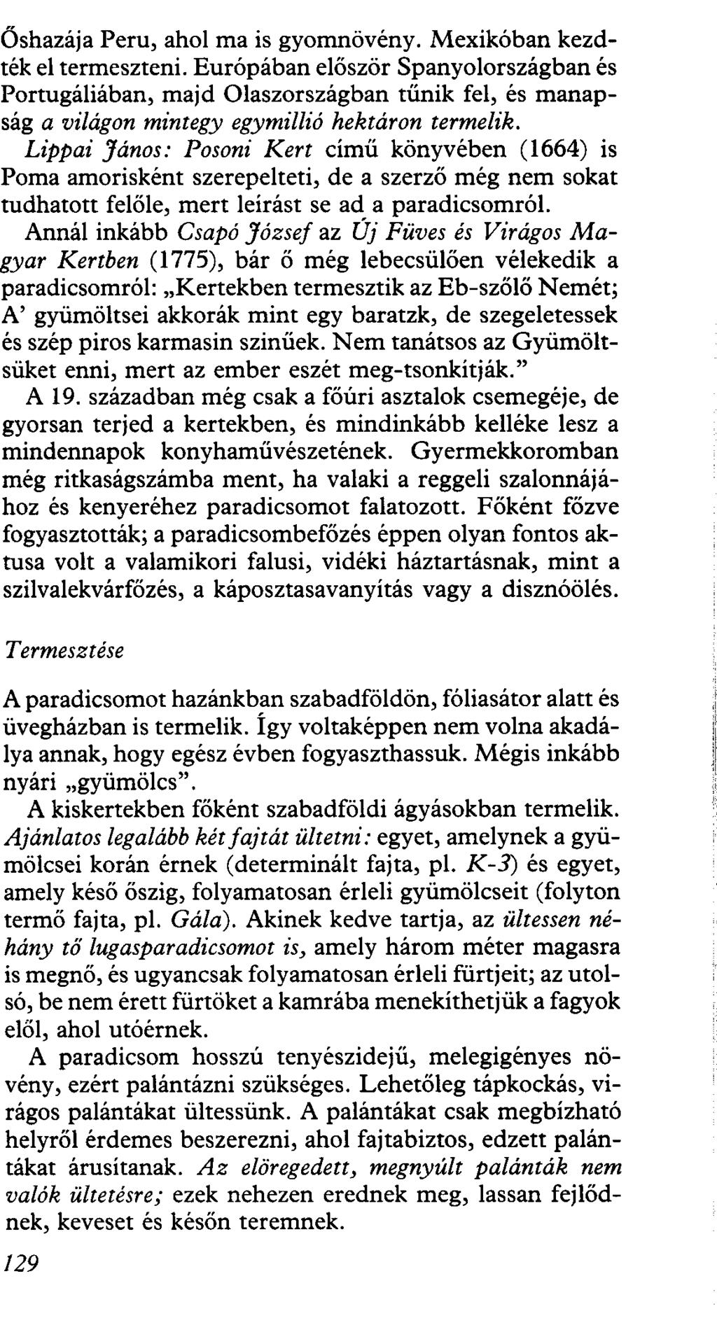 Őshazája Peru, ahol ma is gyomnövény. Mexikóban kezdték el termeszteni.
