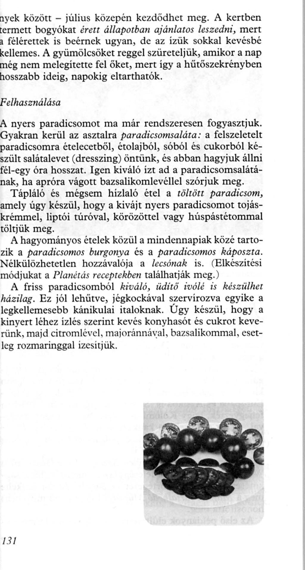 yek között - július közepén kezdőrlhet meg. A kertben ermett bogyókat érett állapotban ajánlatos leszedni, mert félérettek is beérnek ugyan, de az ízük sokkal kevésbé ellemes.