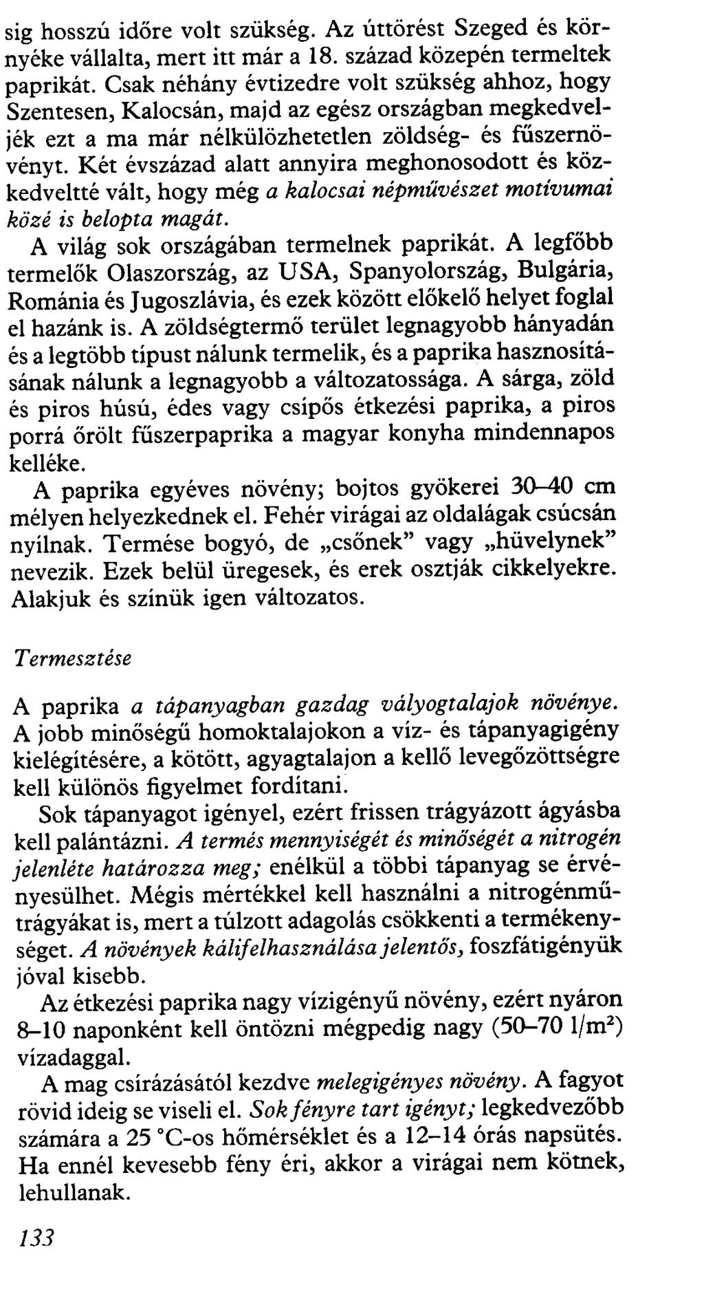sig hosszú időre volt szükség. Az úttörést Szeged és környéke vállalta, mert itt már a 18. század közepén termeltek paprikát.