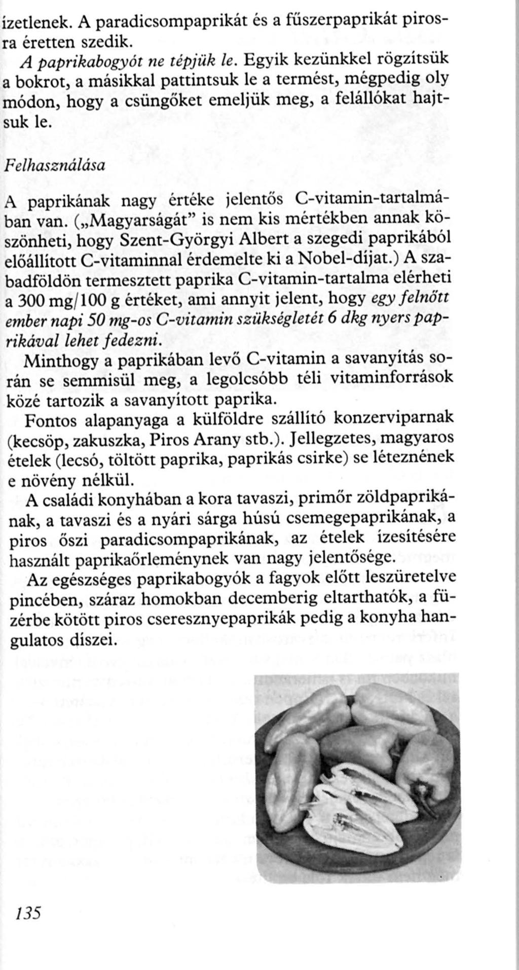 ízetlenek. A paradicsompaprikát és a fűszerpaprikát pirosra éretten szedik. A paprikabogyót ne tépjük le.