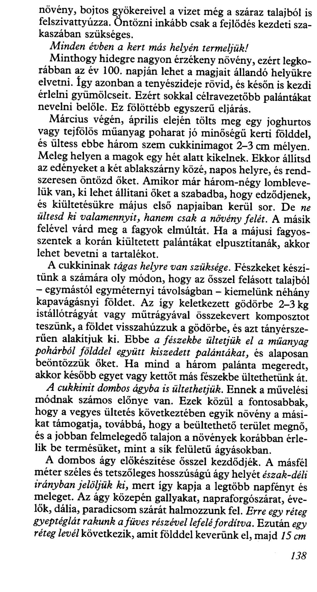 növény, bojtos gyökereivel a vizet még a száraz talajból is felszivattyúzza. Öntözni inkább csak a fejlődés kezdeti szakaszában szükséges. Minden évben a kert más helyén terme/jük!