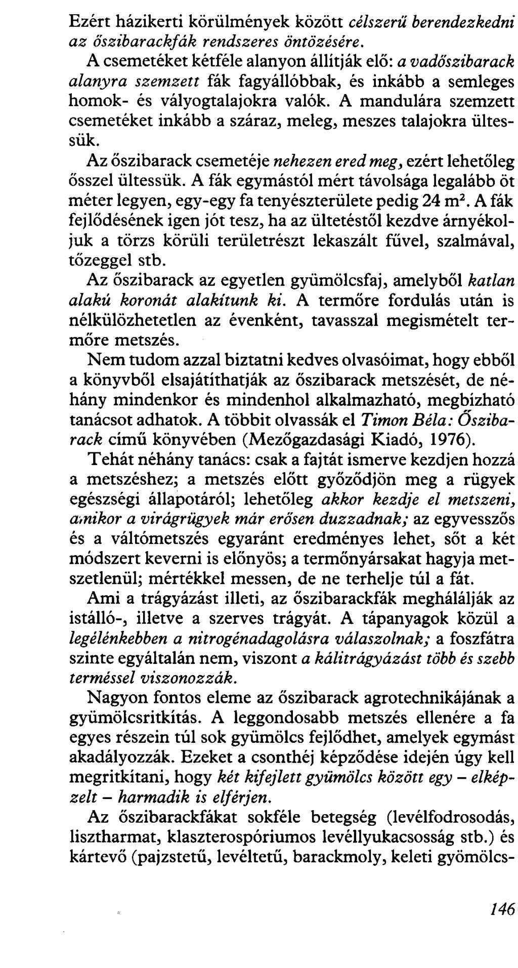 Ezért házikerti körűlmények között célszerű berendezkedni az őszibarackfák rendszeres öntözésére.