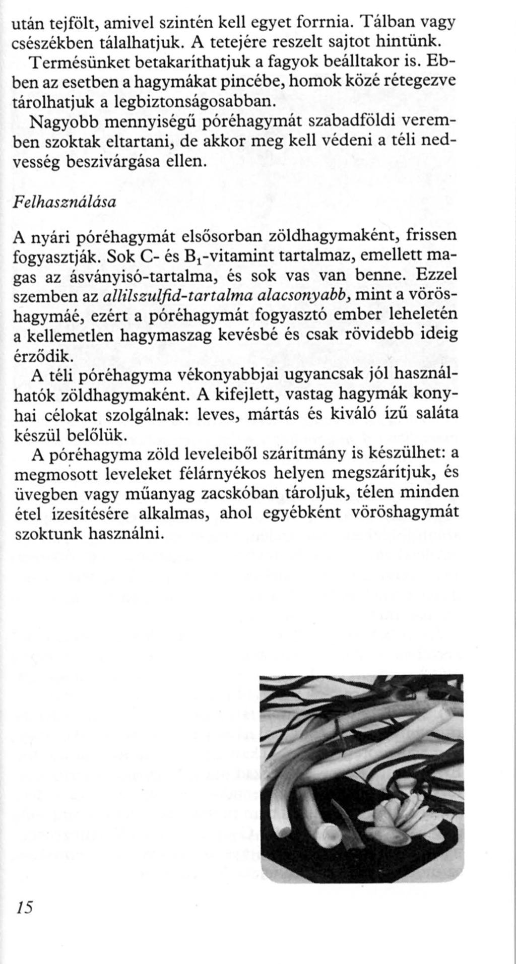 után tejfölt, arnivel szintén kell egyet forrnia. Tálban vagy csészékben tálalhatjuk. A tetejére reszelt sajtot hintünk. Termésünket betakaríthatjuk a fagyok beálltakor is.