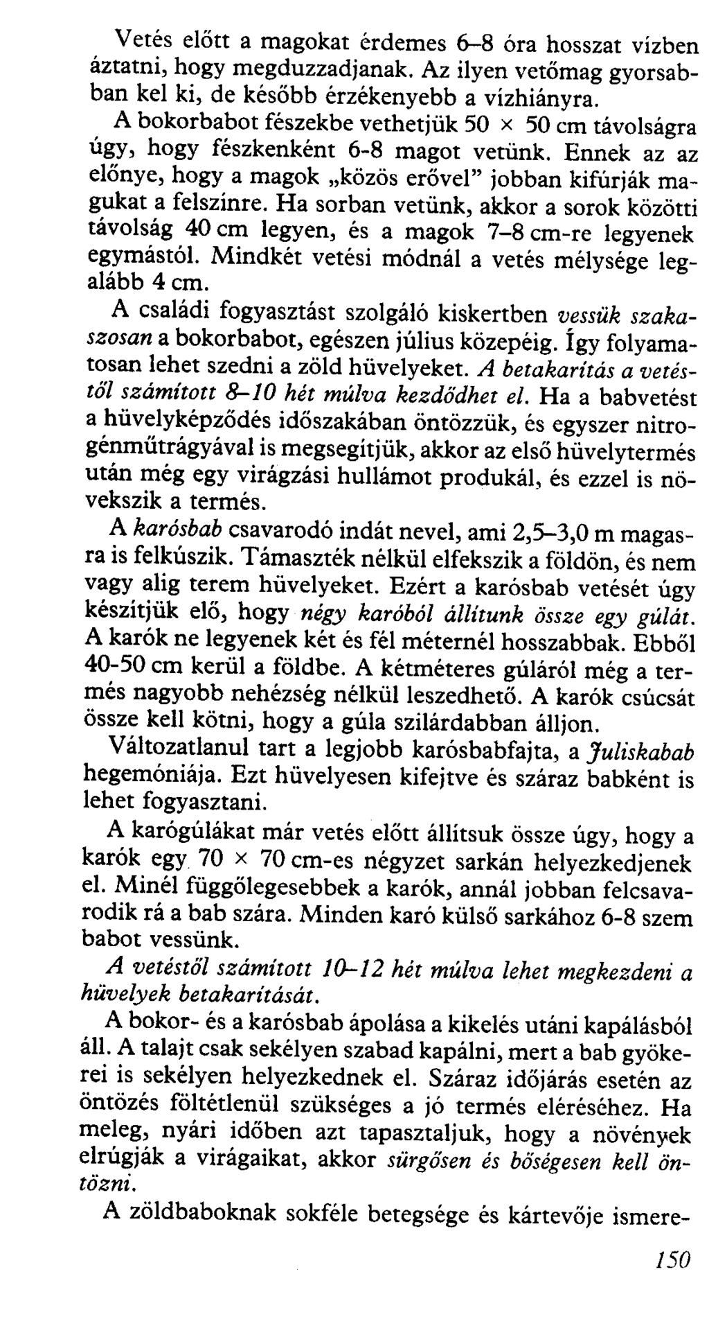 Vetés előtt a magokat érdemes 6-8 óra hosszat vízben áztatni, hogy megduzzadjanak. Az ilyen vetőmag gyorsabban kel ki, de később érzékenyebb a vízhiányra.