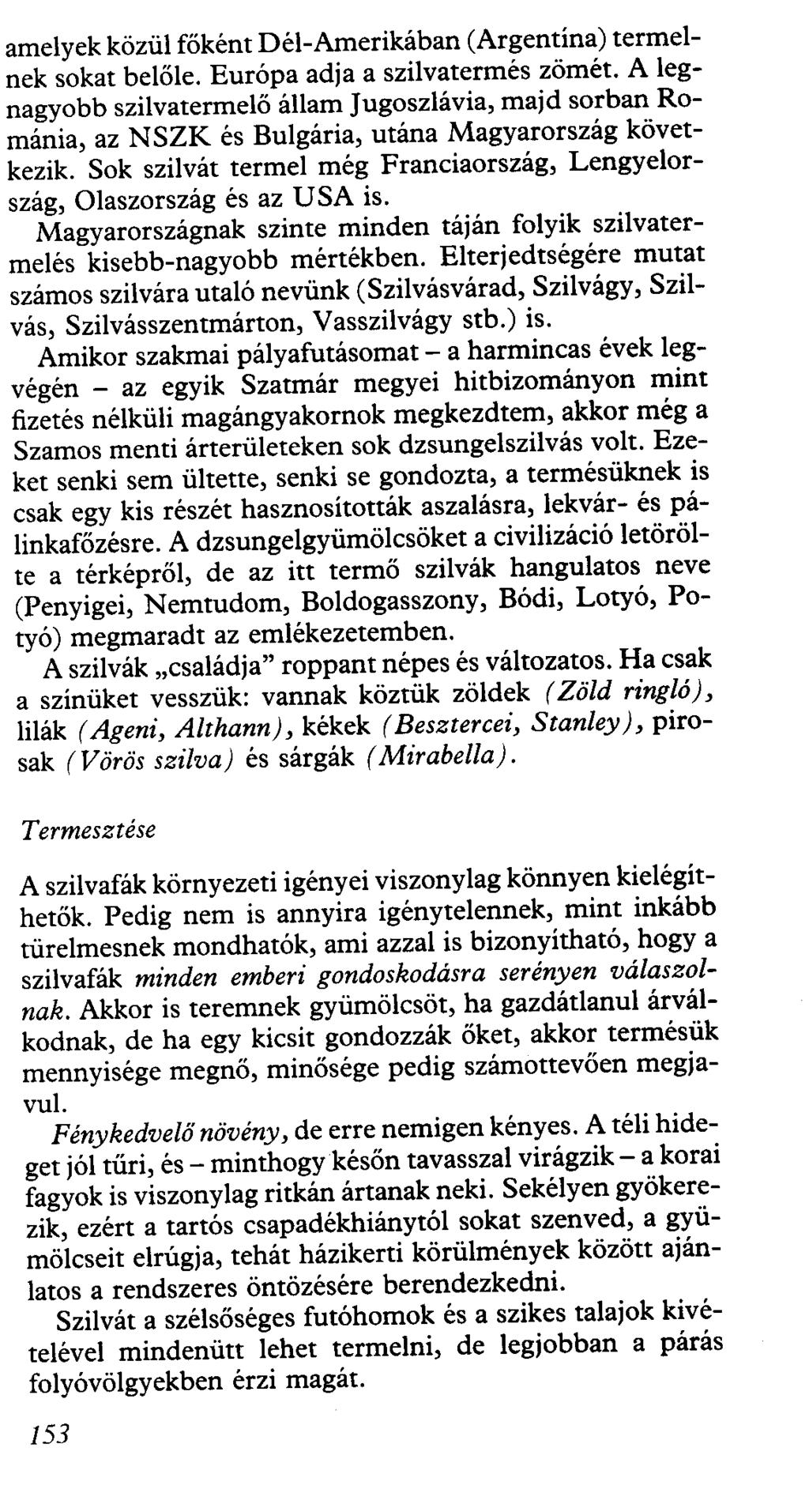 amelyek közül főként Dél-Amerikában (Argentína) termelnek sokat belőle. Európa adja a szilvatermés zömét.