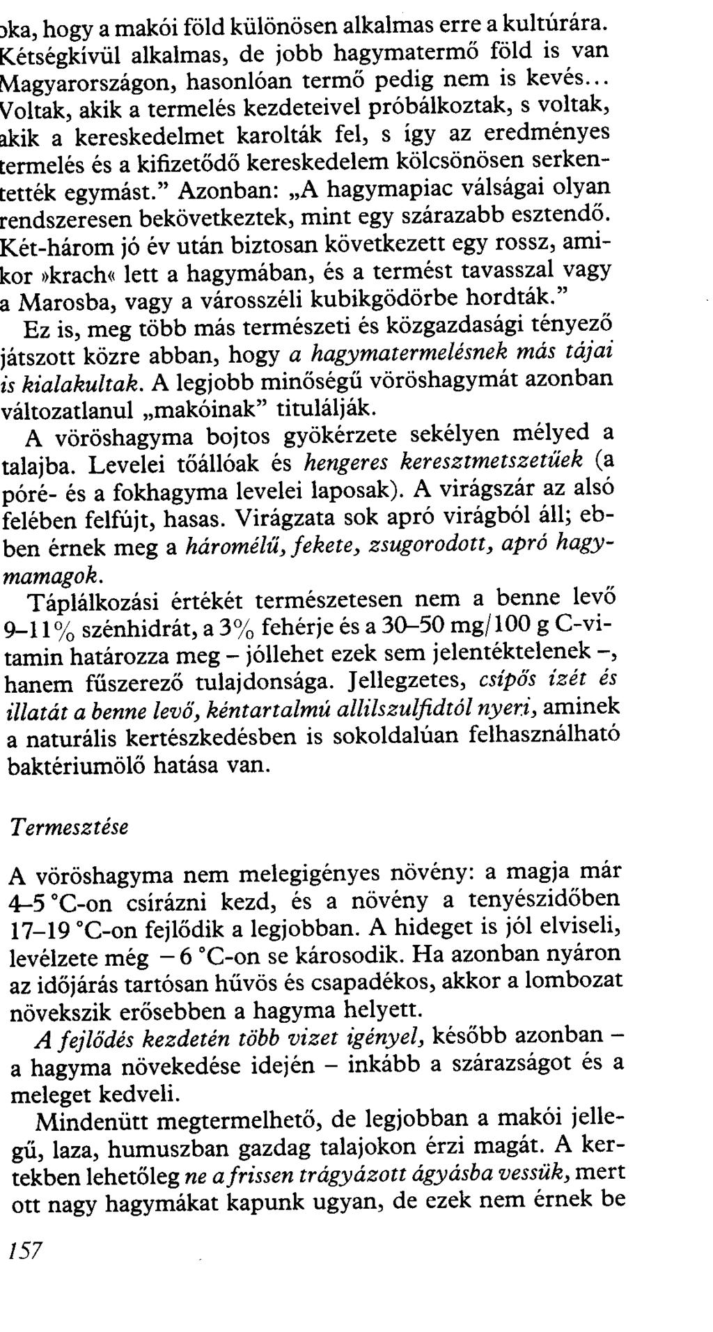 )ka, hogy a makói föld különösen alkalmas erre a kultúrára. Kétségkívül alkalmas, de jobb hagymatermő föld is van Magyarországon, hasonlóan termő pedig nem is kevés.