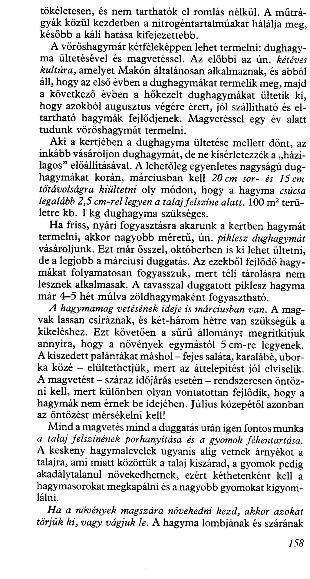 tökéletesen, és nem tarthatók el romlás nélkül. A műtrágyák közül kezdetben a nitrogéntartalmúakat hálálja meg, később a káli hatása kifejezettebb.