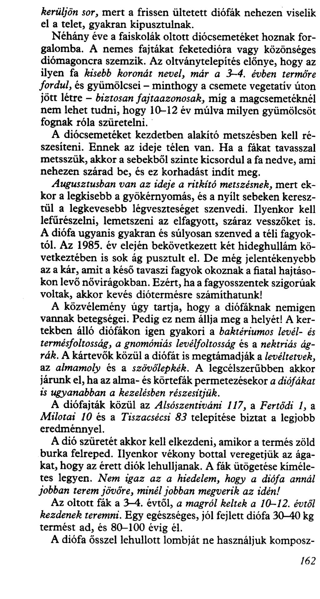 kerüljön sor, mert a frissen ültetett diófák nehezen viselik el a telet, gyakran kipusztulnak. Néhány éve a faiskolák oltott diócsemetéket hoznak forgalomba.