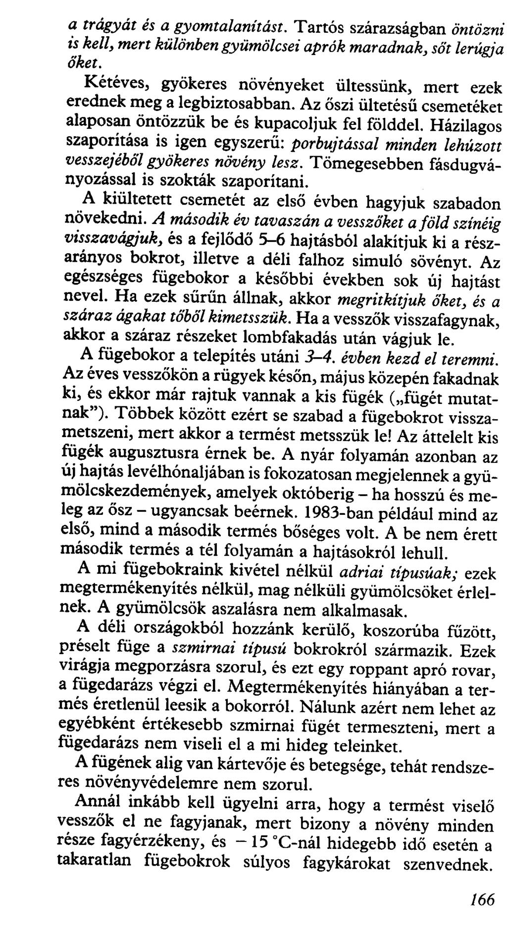 a trágyát és a gyomtalanítást. Tartós szárazságban öntözni is kell, mert különbengyümölcsei aprók maradnak, sőt lerúgja őket.