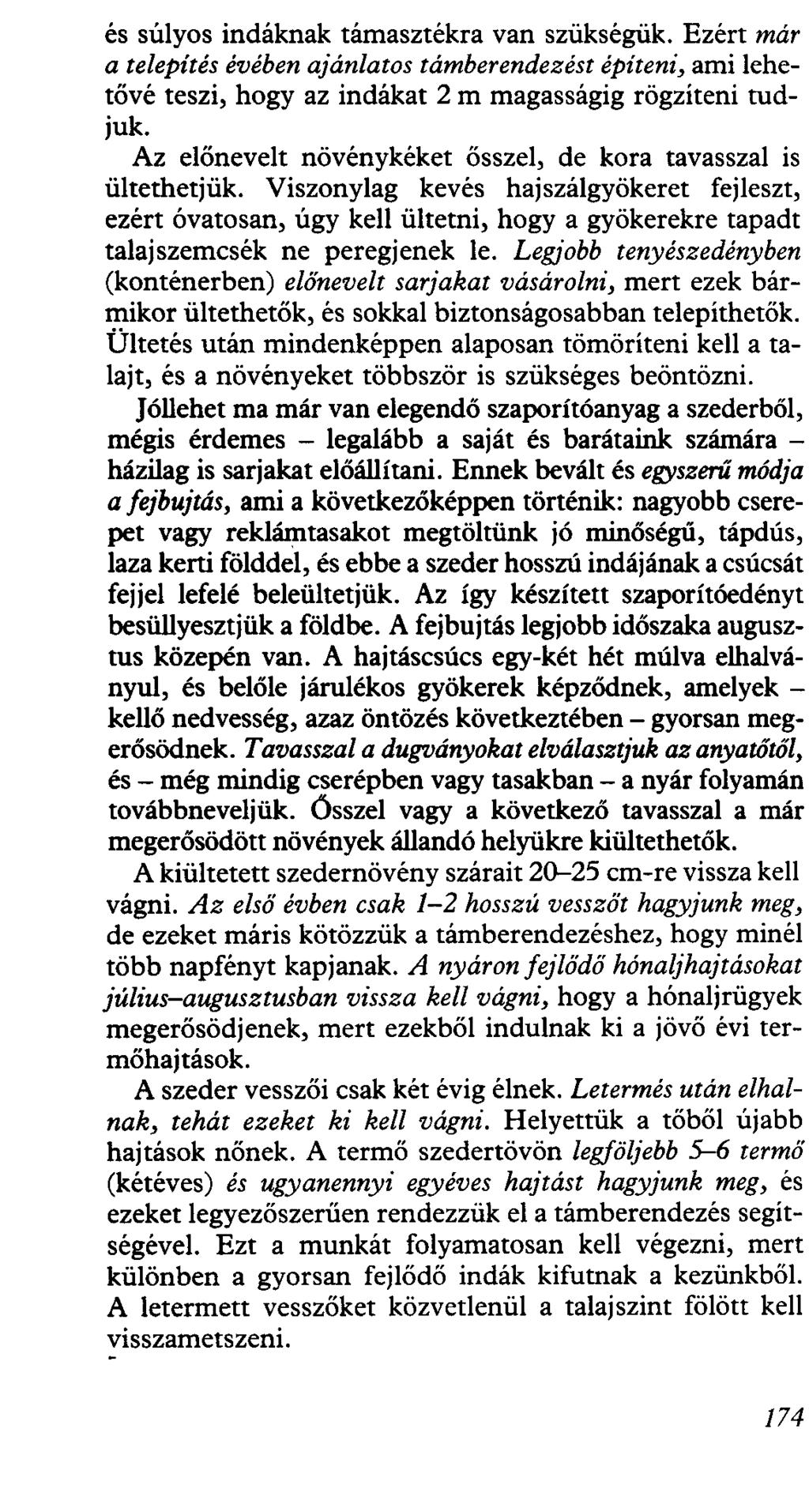 és súlyos indáknak támasztékra van szükségük. Ezért már a telepítés évében ajánlatos támberendezést építeni, ami lehetövé teszi, hogy az indákat 2 m magasságig rögzíteni tudjuk.