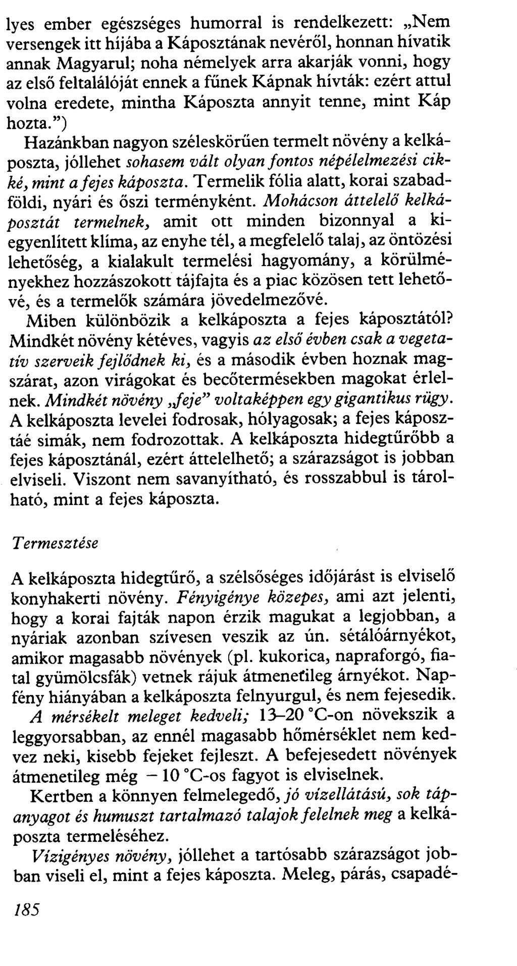lyes ember egészséges humorral is rendelkezett: "Nem versengek itt híjába a Káposztának nevéről, honnan hívatik annak Magyarul; noha némelyek arra akarják vonni, hogy az első feltalálóját ennek a