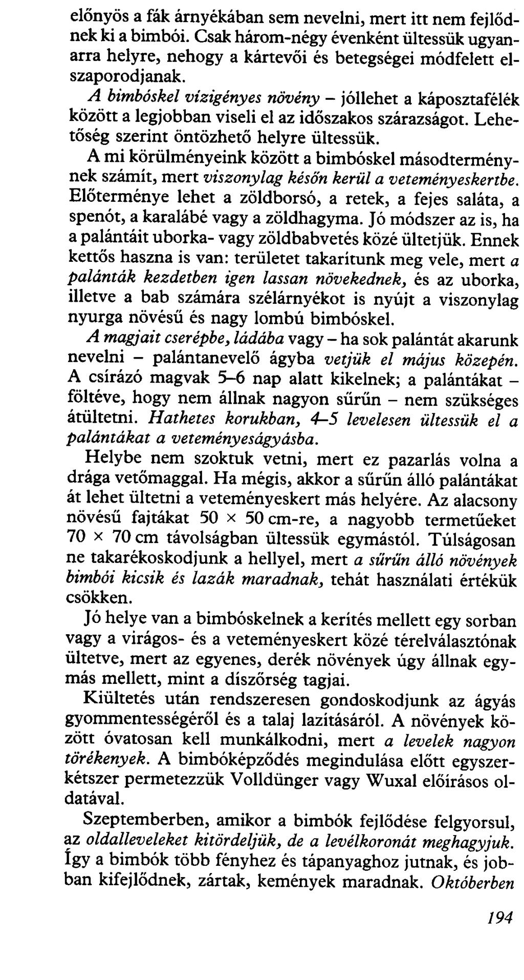 előnyös a fák árnyékában sem nevelni, mert itt nem fejlődnek ki a bimbói. Csak három-négy évenként ül tessük ugyanarra helyre, nehogy a kártevői és betegségei módfelett elszaporodjanak.