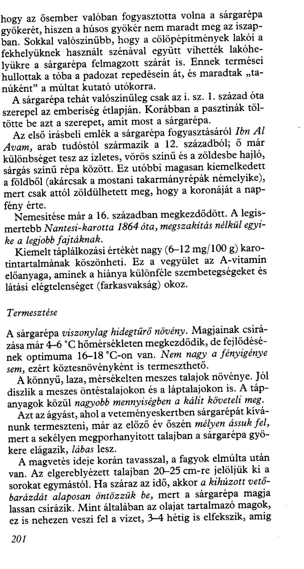 hogy az ősember valóban fogyasztotta volna a sárgarépa gyökerét, hiszen a húsos gyökér nem maradt meg az iszapban.