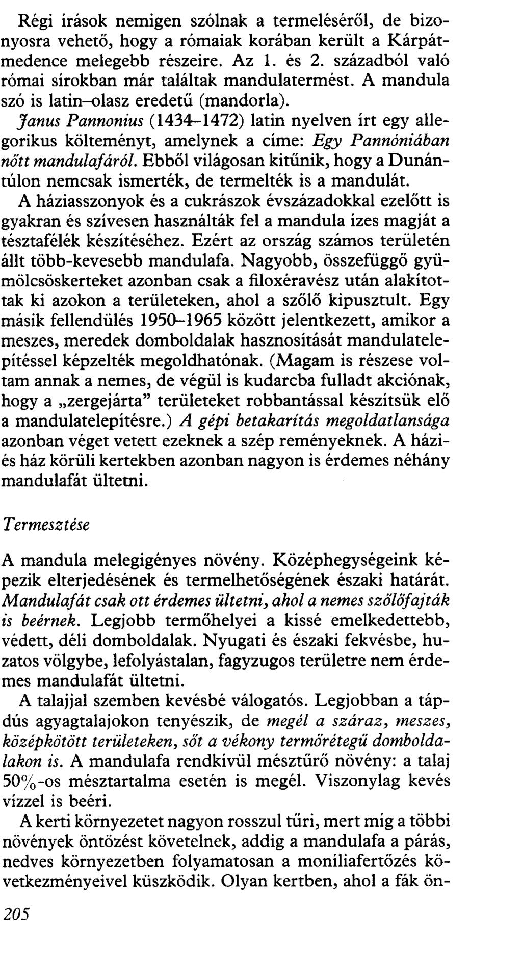Régi írások nemigen szólnak a termeléséről, de bizonyosra vehető, hogy a rómaiak korában került a Kárpátmedence melegebb részeire. Az l. és 2.