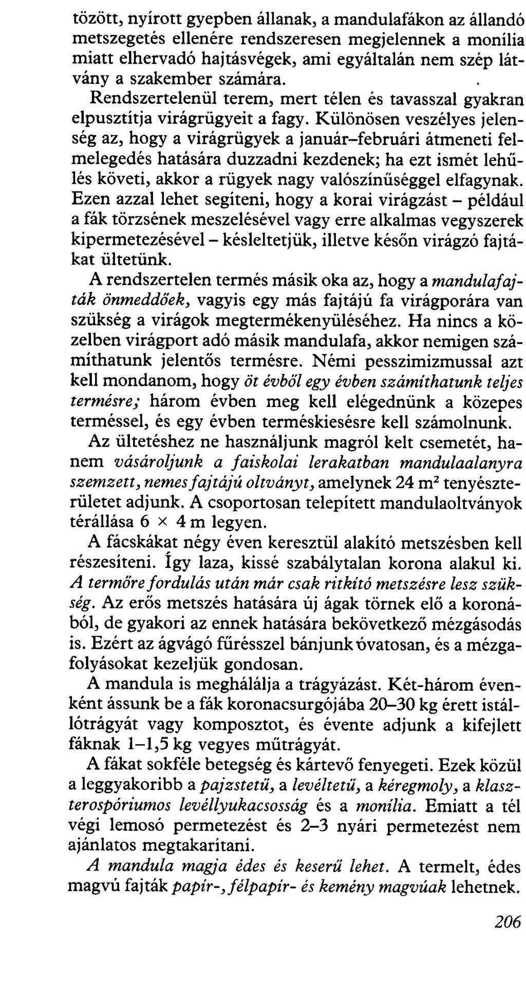 tözött, nyírott gyepben állanak, a mandulafákon az állandó metszegetés ellenére rendszeresen megjelennek a monília miatt elhervadó hajtásvégek, ami egyáltalán nem szép látvány a szakember számára.